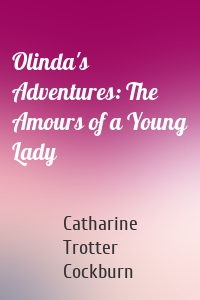 Olinda's Adventures: The Amours of a Young Lady