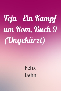 Teja - Ein Kampf um Rom, Buch 9 (Ungekürzt)