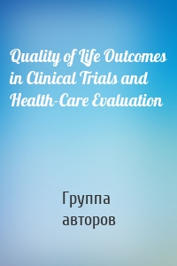 Quality of Life Outcomes in Clinical Trials and Health-Care Evaluation