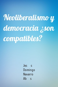 Neoliberalismo y democracia ¿son compatibles?