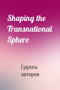 Shaping the Transnational Sphere