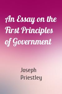 An Essay on the First Principles of Government