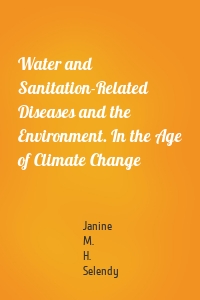 Water and Sanitation-Related Diseases and the Environment. In the Age of Climate Change