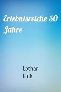 Erlebnisreiche 50 Jahre