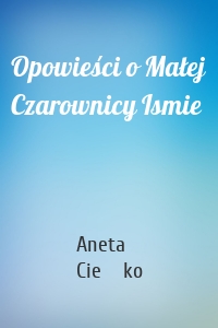 Opowieści o Małej Czarownicy Ismie
