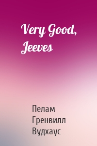 Very Good, Jeeves
