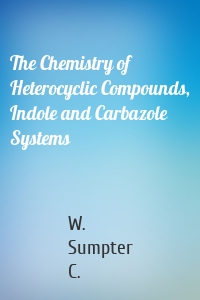 The Chemistry of Heterocyclic Compounds, Indole and Carbazole Systems
