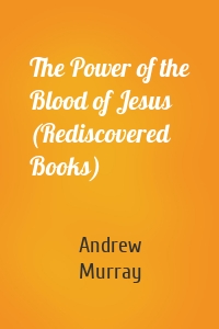 The Power of the Blood of Jesus (Rediscovered Books)