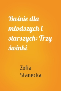 Baśnie dla młodszych i starszych: Trzy świnki