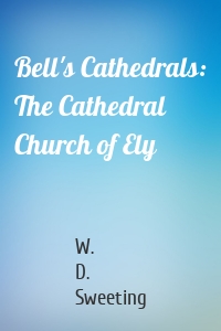Bell's Cathedrals: The Cathedral Church of Ely