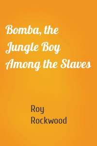 Bomba, the Jungle Boy Among the Slaves