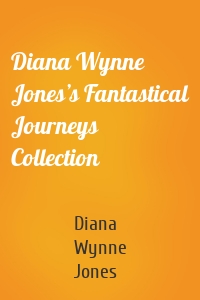 Diana Wynne Jones’s Fantastical Journeys Collection