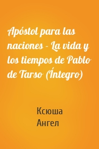 Apóstol para las naciones - La vida y los tiempos de Pablo de Tarso (Íntegro)