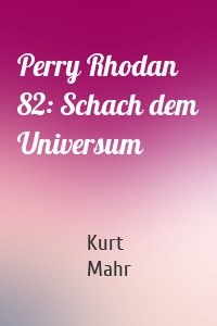 Perry Rhodan 82: Schach dem Universum