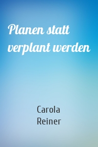 Planen statt verplant werden