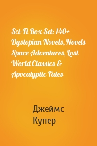 Sci-Fi Box Set: 140+ Dystopian Novels, Novels Space Adventures, Lost World Classics & Apocalyptic Tales