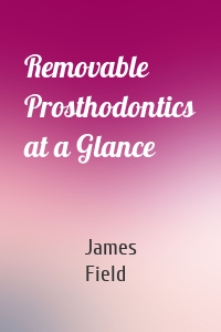 Removable Prosthodontics at a Glance