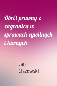 Obrót prawny z zagranicą w sprawach cywilnych i karnych