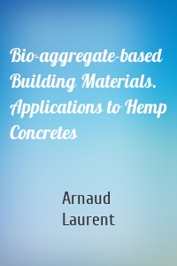 Bio-aggregate-based Building Materials. Applications to Hemp Concretes