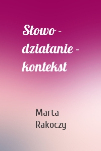 Słowo - działanie - kontekst