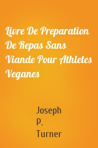 Livre De Preparation De Repas Sans Viande Pour Athletes Veganes