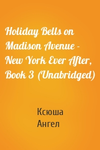 Holiday Bells on Madison Avenue - New York Ever After, Book 3 (Unabridged)