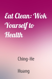 Eat Clean: Wok Yourself to Health