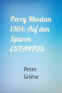Perry Rhodan 1364: Auf den Spuren ESTARTUS