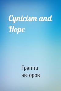 Cynicism and Hope