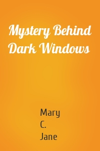 Mystery Behind Dark Windows