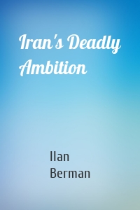 Iran's Deadly Ambition