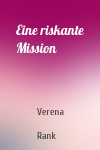 Eine riskante Mission