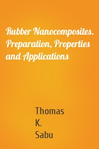 Rubber Nanocomposites. Preparation, Properties and Applications