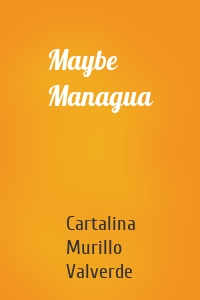 Maybe Managua