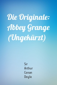 Die Originale: Abbey Grange (Ungekürzt)