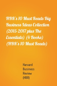 HBR's 10 Must Reads Big Business Ideas Collection (2015-2017 plus The Essentials) (4 Books) (HBR's 10 Must Reads)