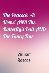 The Peacock 'At Home' AND The Butterfly's Ball AND The Fancy Fair