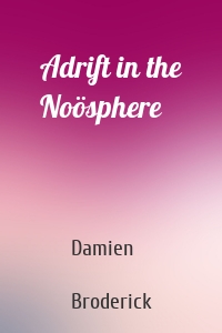 Adrift in the Noösphere