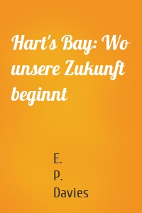 Hart's Bay: Wo unsere Zukunft beginnt