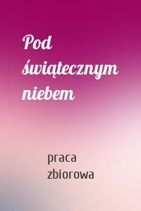 Pod świątecznym niebem