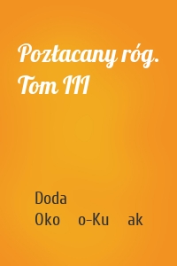 Pozłacany róg. Tom III