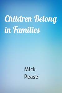 Children Belong in Families