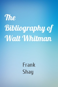 The Bibliography of Walt Whitman