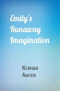 Emily's Runaway Imagination