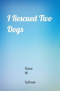 I Rescued Two Dogs