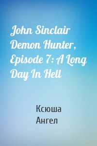 John Sinclair Demon Hunter, Episode 7: A Long Day In Hell