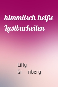 himmlisch heiße Lustbarkeiten
