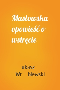 Masłowska opowieść o wstręcie