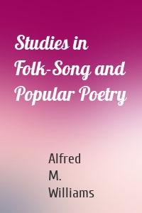 Studies in Folk-Song and Popular Poetry