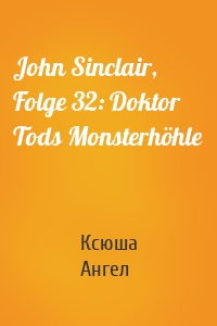 John Sinclair, Folge 32: Doktor Tods Monsterhöhle